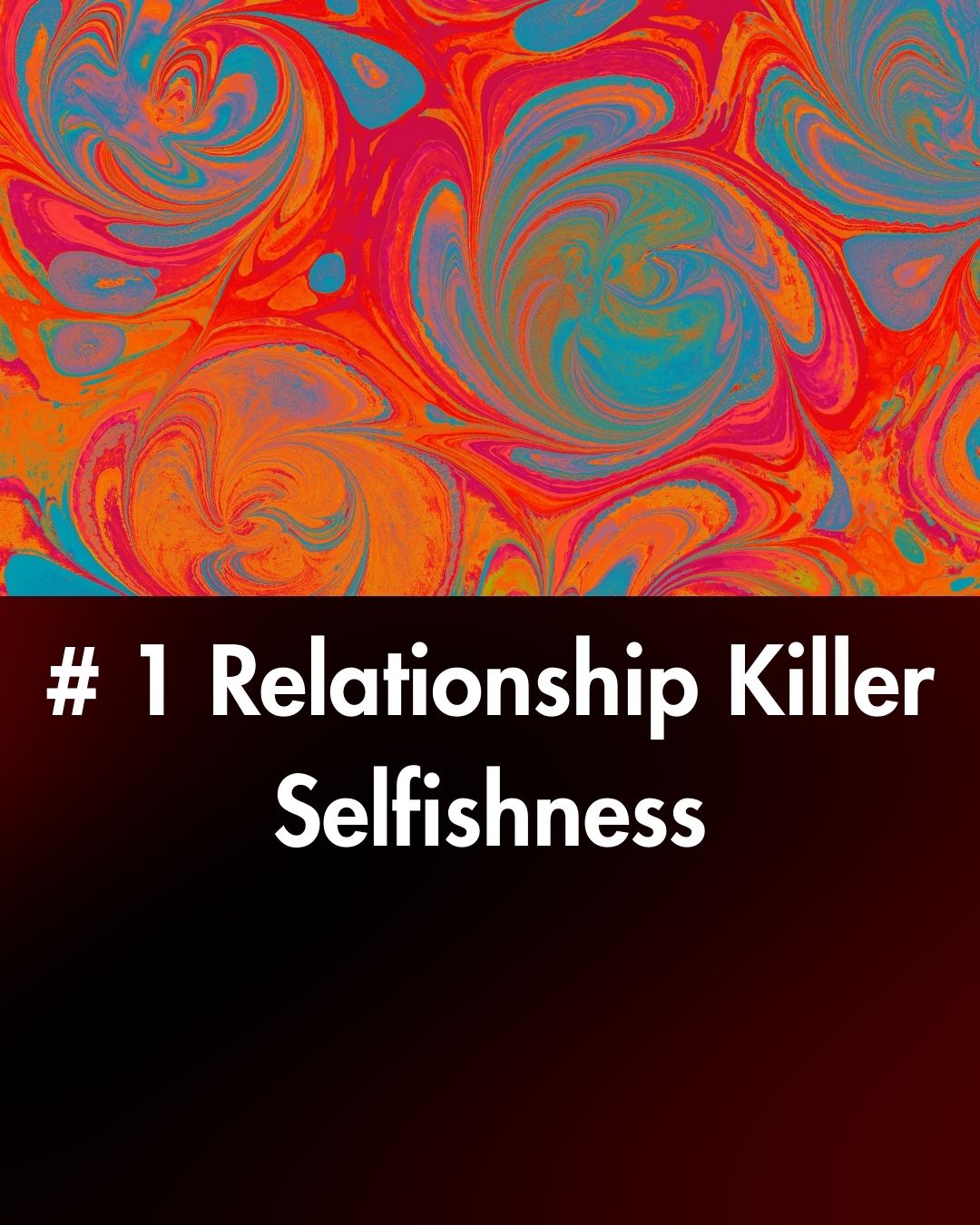 #1 Relationship Killer - Selfishness