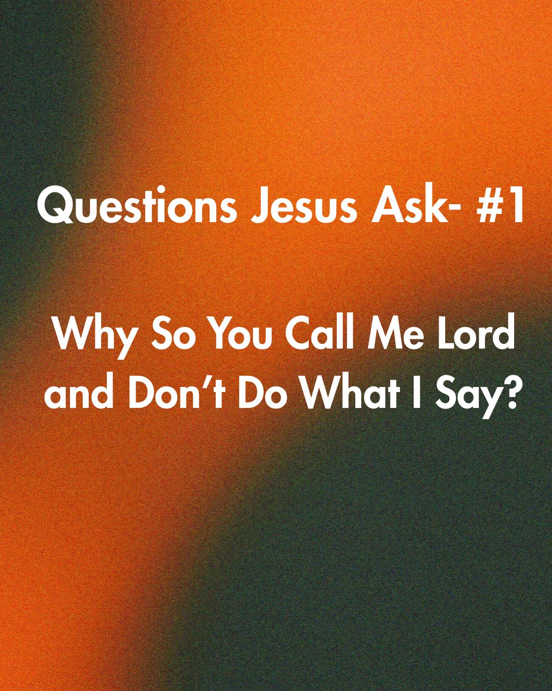 Why Do You Call Me Lord and Don't Do What I Say?